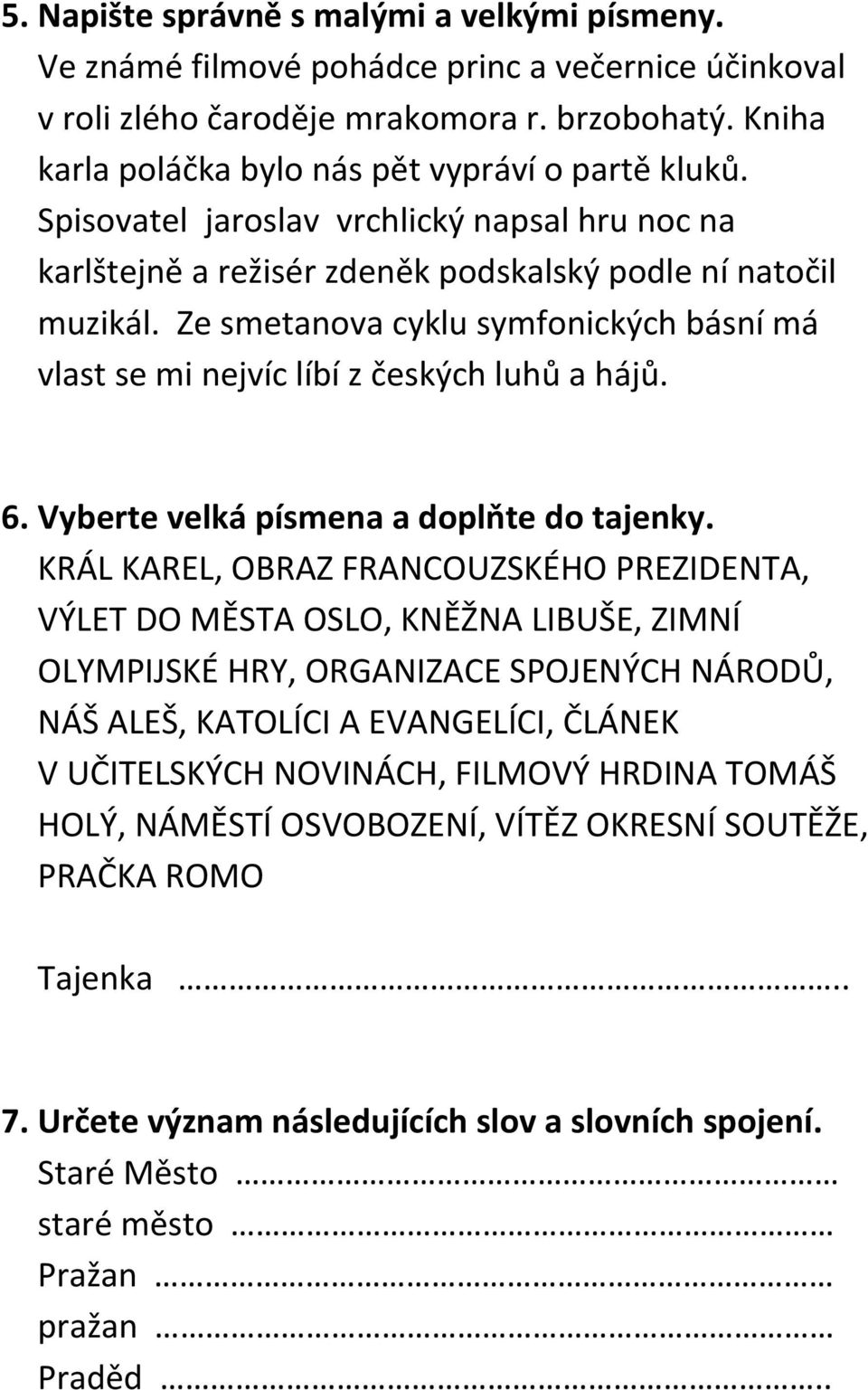 Ze smetanova cyklu symfonických básní má vlast se mi nejvíc líbí z českých luhů a hájů. 6. Vyberte velká písmena a doplňte do tajenky.