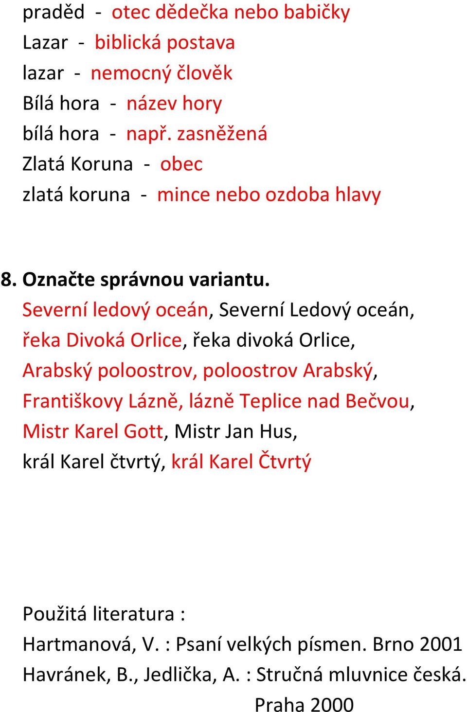 Severní ledový oceán, Severní Ledový oceán, řeka Divoká Orlice, řeka divoká Orlice, Arabský poloostrov, poloostrov Arabský, Františkovy Lázně, lázně