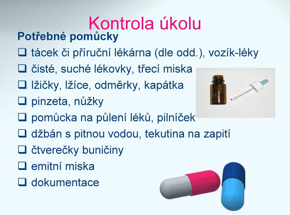 odměrky, kapátka pinzeta, nůžky pomůcka na půlení léků, pilníček