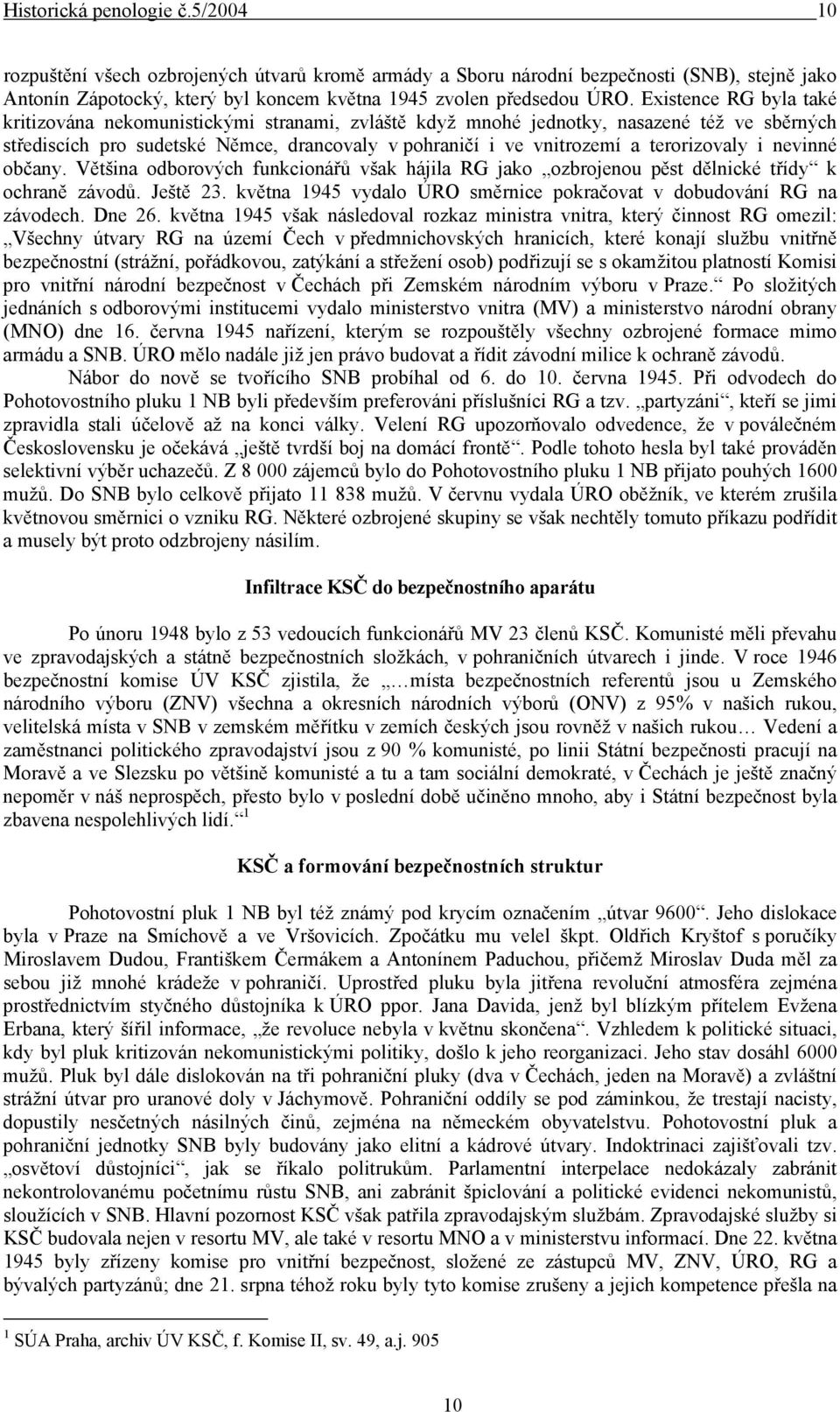 terorizovaly i nevinné občany. Většina odborových funkcionářů však hájila RG jako ozbrojenou pěst dělnické třídy k ochraně závodů. Ještě 23.