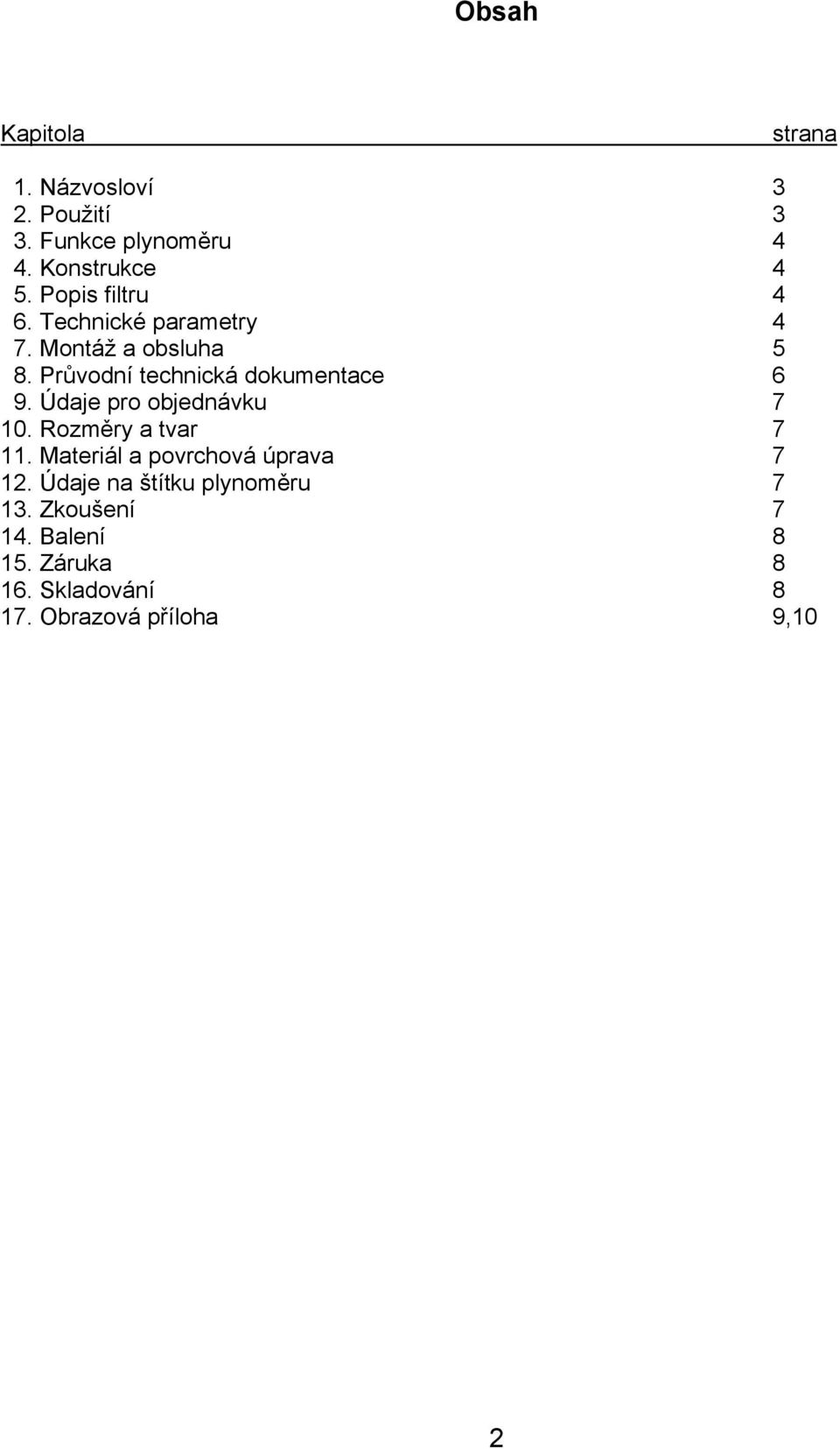 Průvodní technická dokumentace 6 9. Údaje pro objednávku 7 10. Rozměry a tvar 7 11.