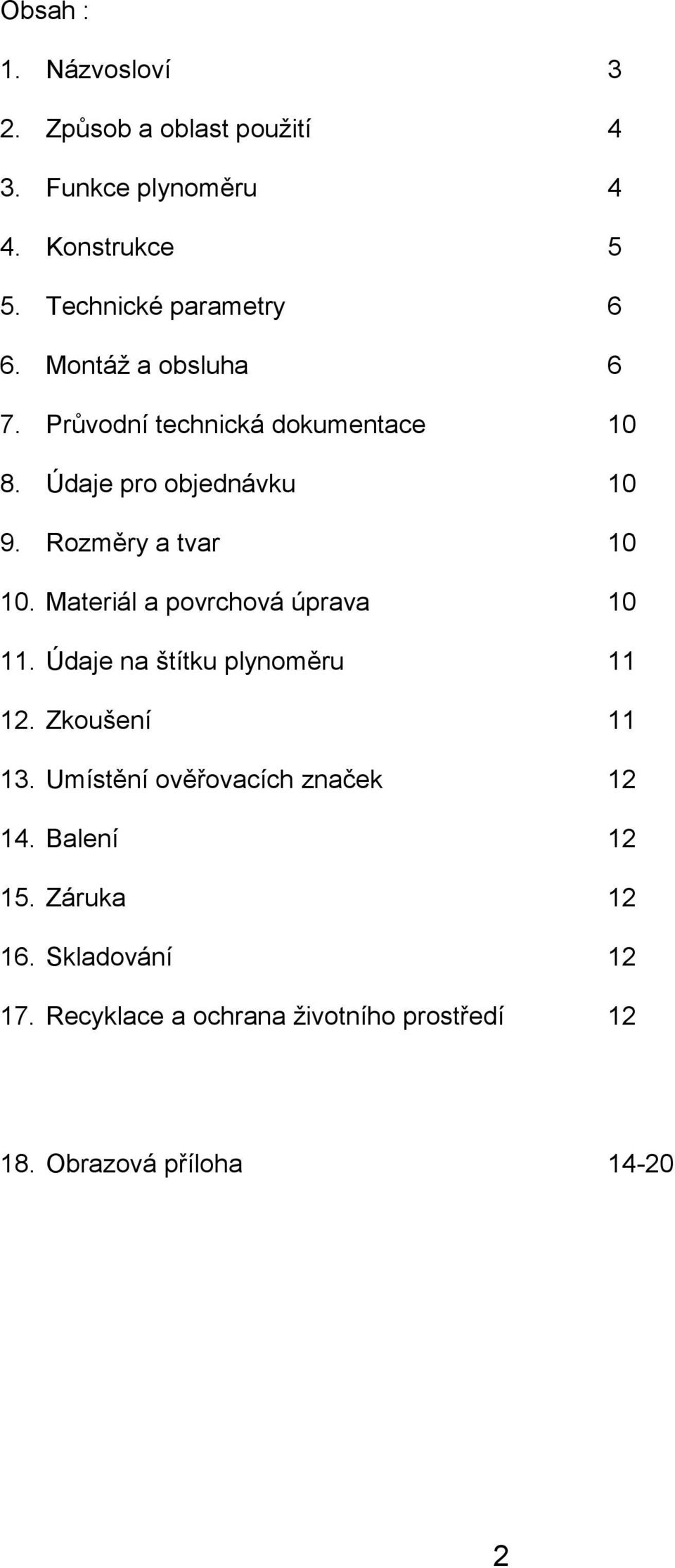 Rozměry a tvar 10 10. Materiál a povrchová úprava 10 11. Údaje na štítku plynoměru 11 12. Zkoušení 11 13.