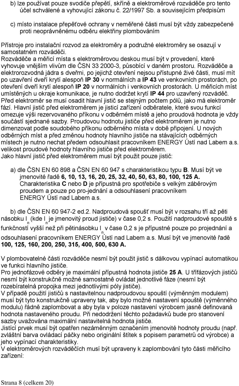 elektroměry a podružné elektroměry se osazují v samostatném rozváděči.