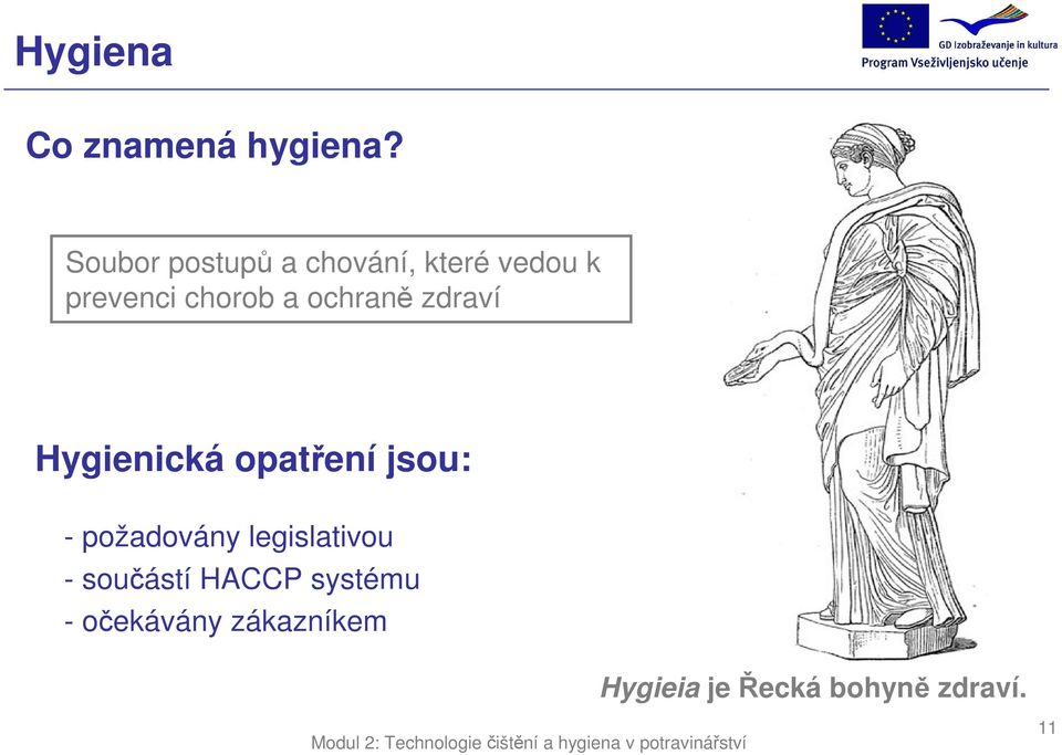 ochraně zdraví Hygienická opatření jsou: - požadovány