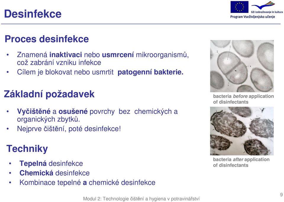 Základní požadavek Vyčištěné a osušené povrchy bez chemických a organických zbytků.