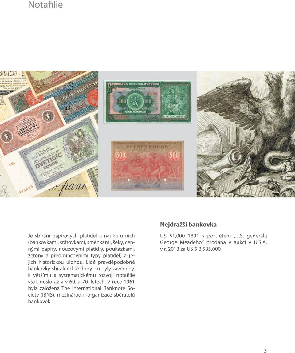 Lidé pravděpodobně bankovky sbírali od té doby, co byly zavedeny, k většímu a systematickému rozvoji notafilie však došlo až v v 60. a 70. letech.