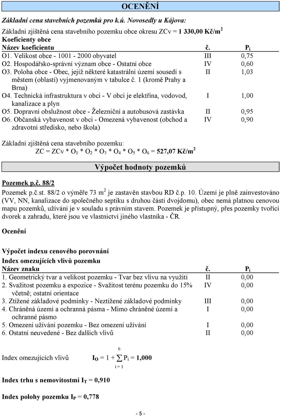 Poloha obce - Obec, jejíž některé katastrální území sousedí s II 1,03 městem (oblastí) vyjmenovaným v tabulce č. 1 (kromě Prahy a Brna) O4.