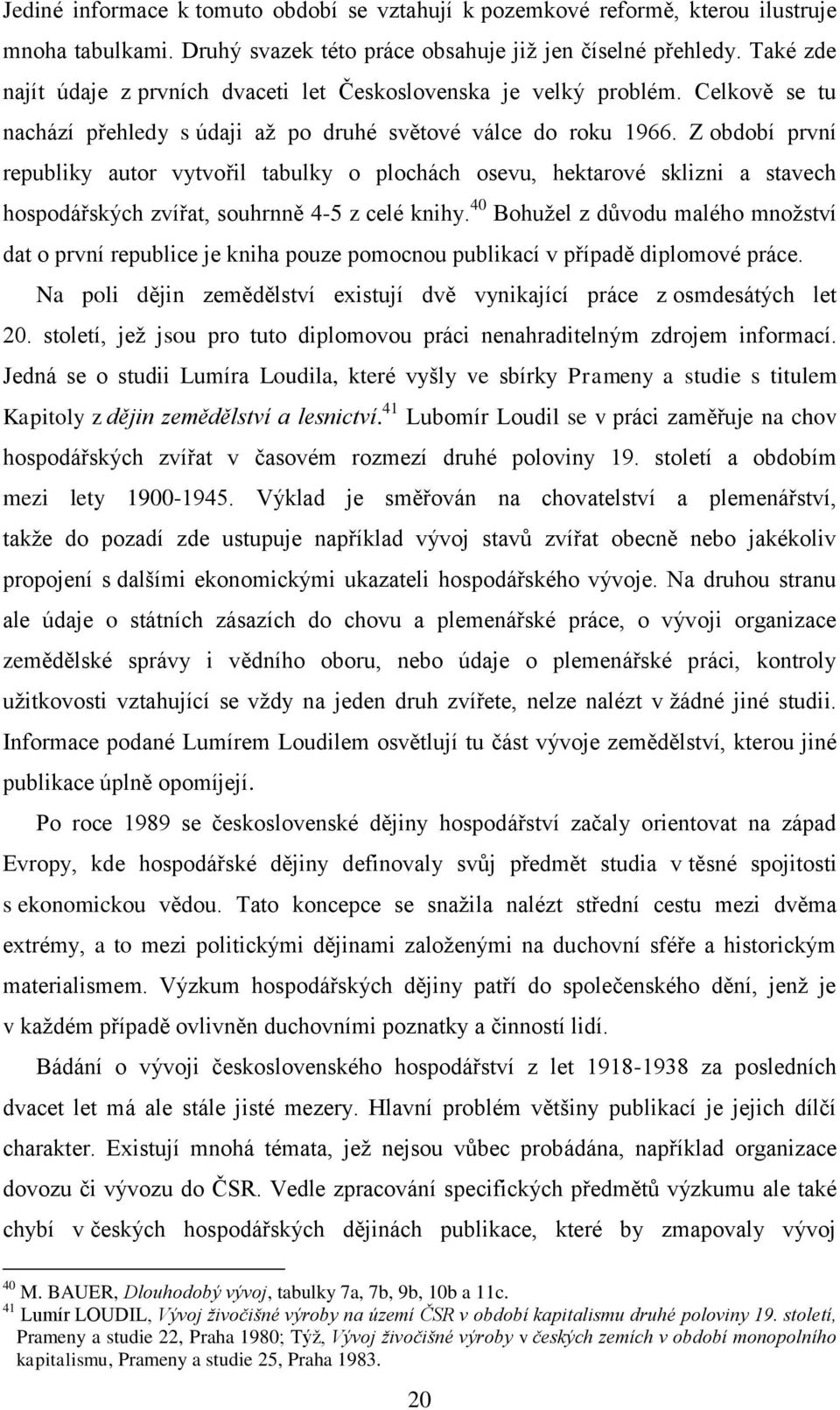 Z období první republiky autor vytvořil tabulky o plochách osevu, hektarové sklizni a stavech hospodářských zvířat, souhrnně 4-5 z celé knihy.