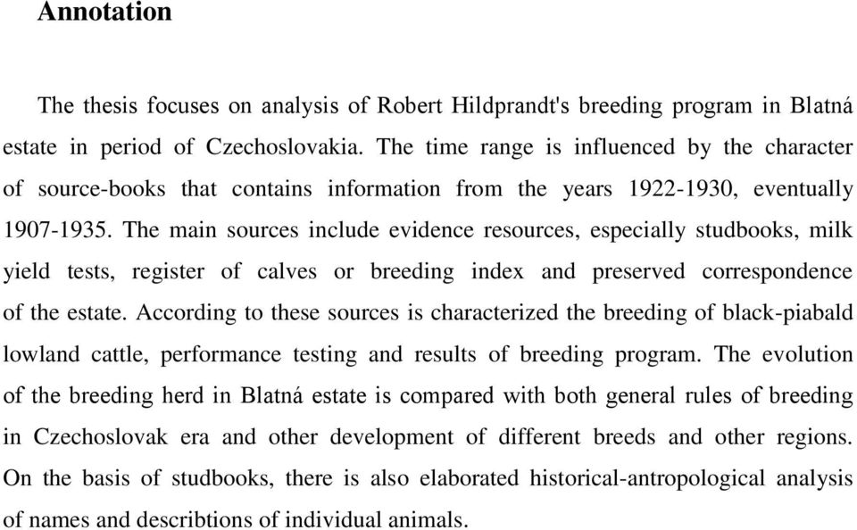 The main sources include evidence resources, especially studbooks, milk yield tests, register of calves or breeding index and preserved correspondence of the estate.