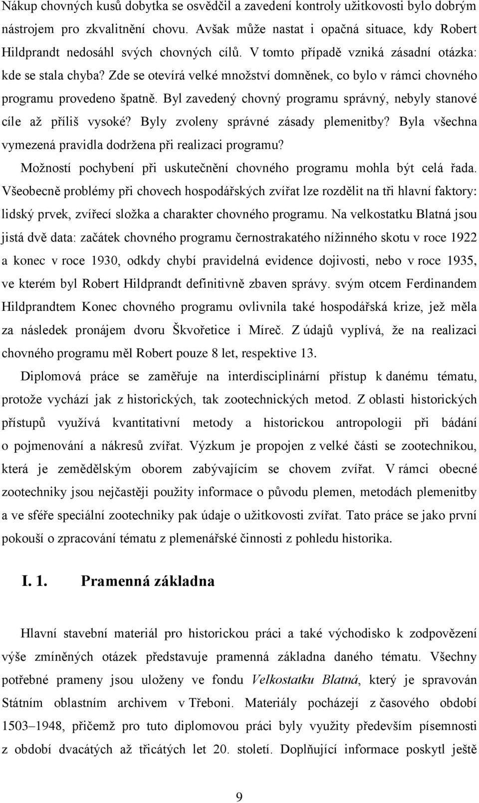 Zde se otevírá velké mnoţství domněnek, co bylo v rámci chovného programu provedeno špatně. Byl zavedený chovný programu správný, nebyly stanové cíle aţ příliš vysoké?