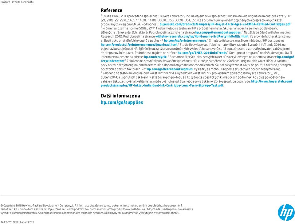 prodávaných v regionu EMEA. Podrobnosti: buyerslab.com/products/samples/hp-inkjet-cartridges-vs-emea-refilled-cartridges.