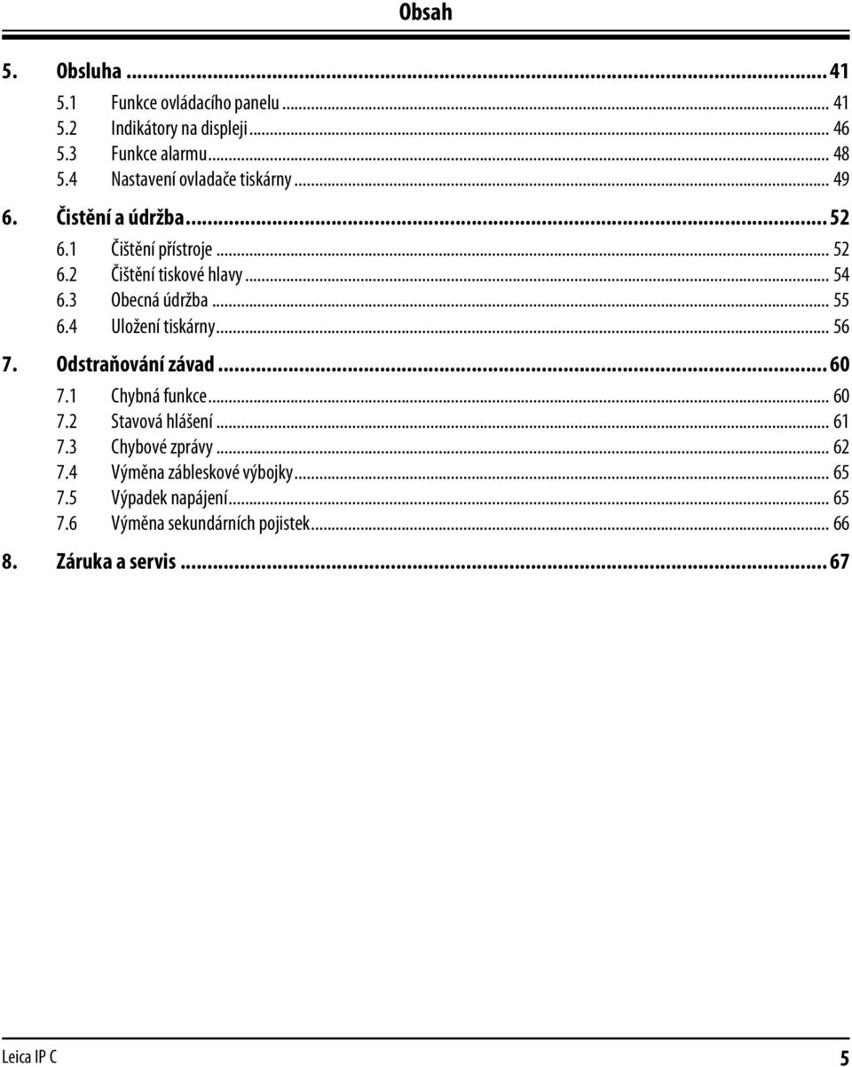 3 Obecná údržba... 55 6.4 Uložení tiskárny... 56 7. Odstraňování závad... 60 7.1 Chybná funkce... 60 7.2 Stavová hlášení... 61 7.