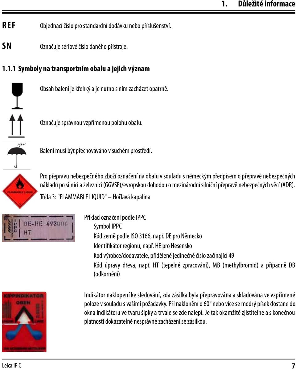 Pro přepravu nebezpečného zboží označení na obalu v souladu s německým předpisem o přepravě nebezpečných nákladů po silnici a železnici (GGVSE)/evropskou dohodou o mezinárodní silniční přepravě