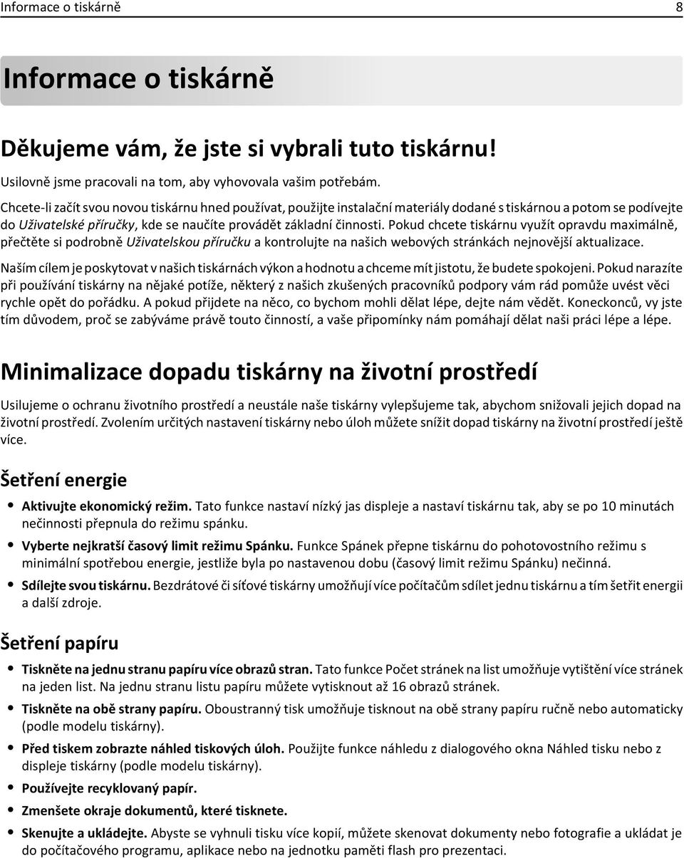 Pokud chcete tiskárnu využít opravdu maximálně, přečtěte si podrobně Uživatelskou příručku a kontrolujte na našich webových stránkách nejnovější aktualizace.