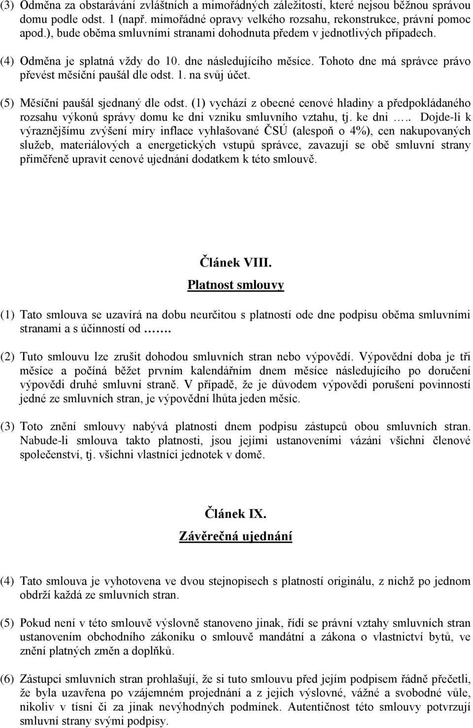 (5) Měsíční paušál sjednaný dle odst. (1) vychází z obecné cenové hladiny a předpokládaného rozsahu výkonů správy domu ke dni 