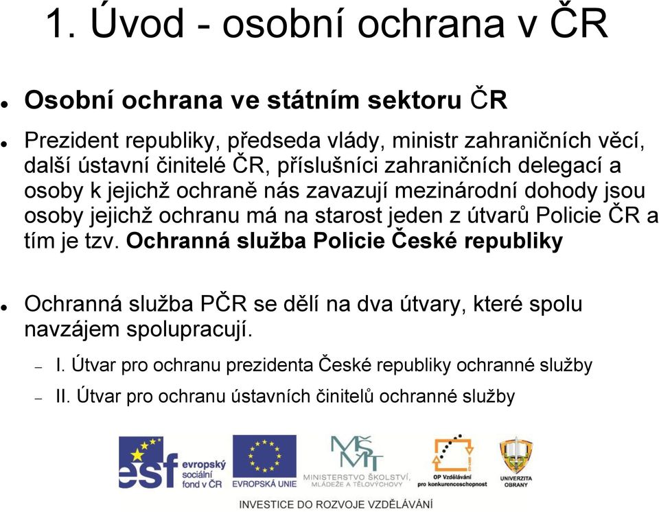 na starost jeden z útvarů Policie ČR a tím je tzv.