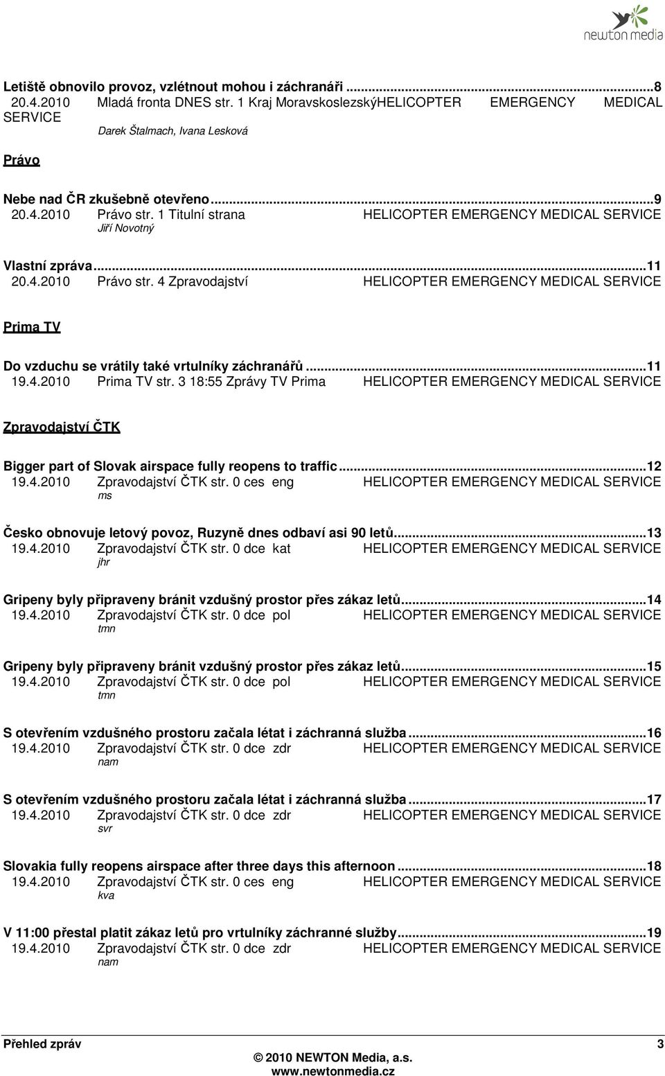 1 Titulní strana HELICOPTER EMERGENCY MEDICAL SERVICE Jiří Novotný Vlastní zpráva... 11 20.4.2010 Právo str.