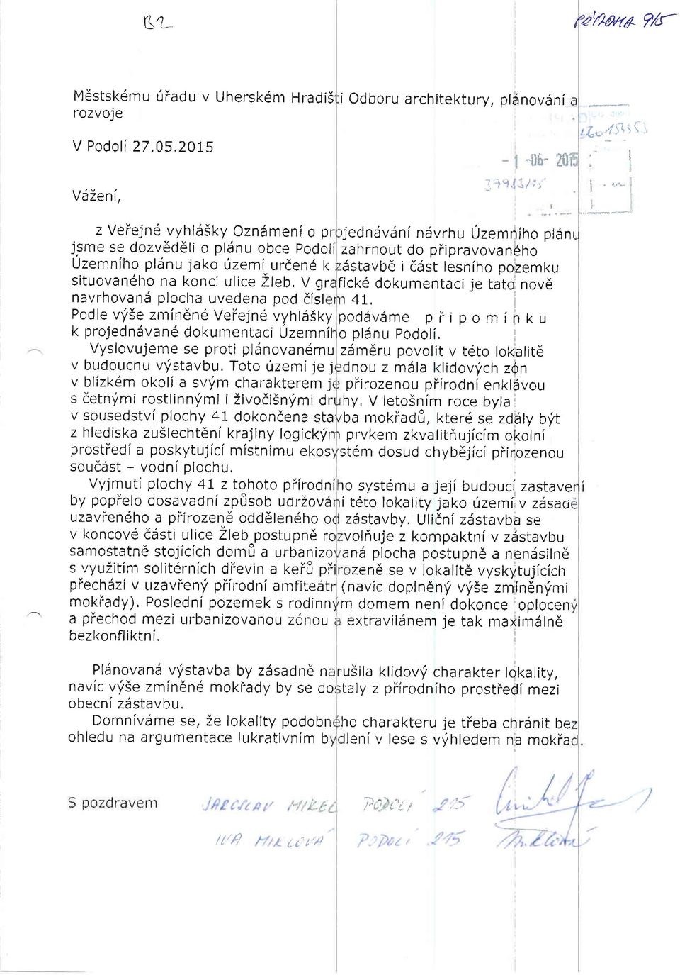 zmindne VeFejnd vyhtaiky k projedndvand dokumentaci Uzernnil Vyslovujeme se proti plainovan6mu v budoucnu vystavbu, Toto 0zemlje j v blizkem okoli a svym charakterem j s cetnri mi rostlinnymi i