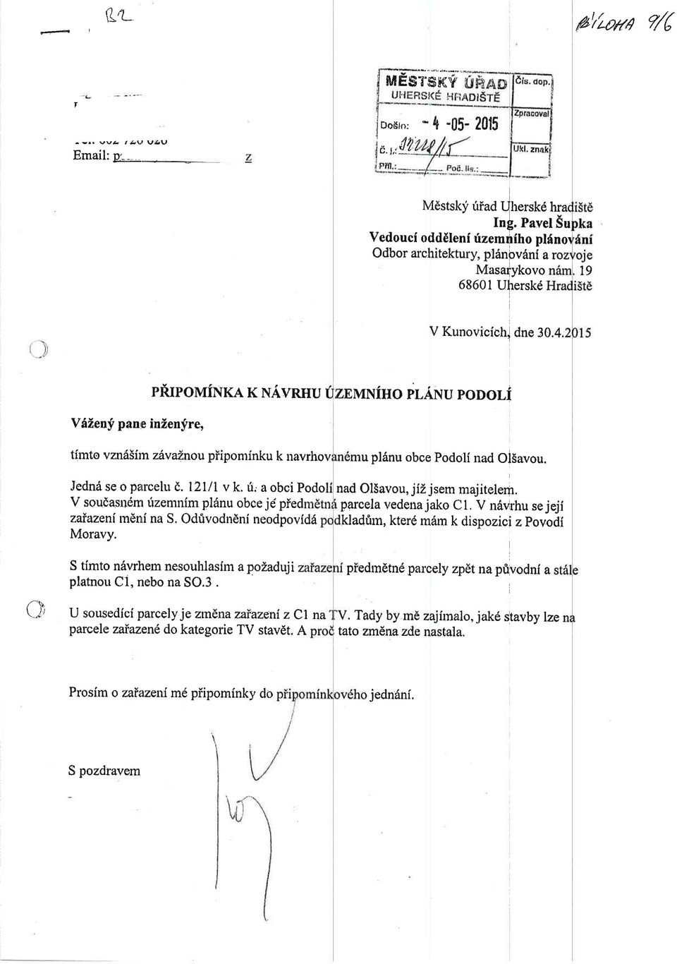 l2ili v k. ri, a obci Podo V soudasnem irzemnirn pl6nu obce id pied zaiazeni m6nri na S, Od$vodnEni neodpovidd Moravy. S timto n6vrhem nesouhlaslm a pozaduji platnor.r Cl, nebo na SO.3.