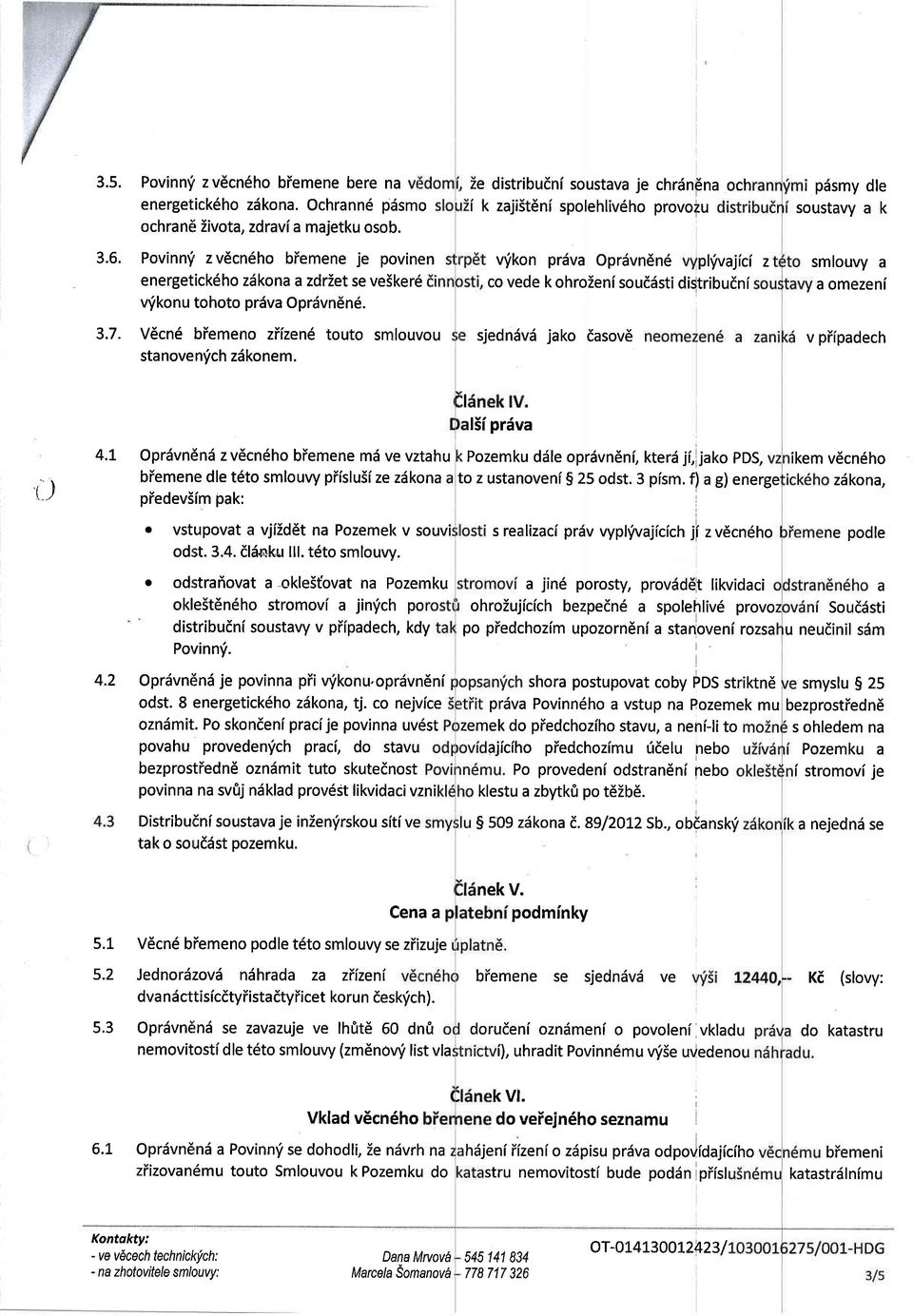 v'ikon prisva Oprdvndn6 plyvajlci z smlouvy a co vede k ohrozenlsouddsti didtribudni a omezenl 3.7. Vdcn6 biemeno ziizend touto smlouvou stanovenfch z6konem.