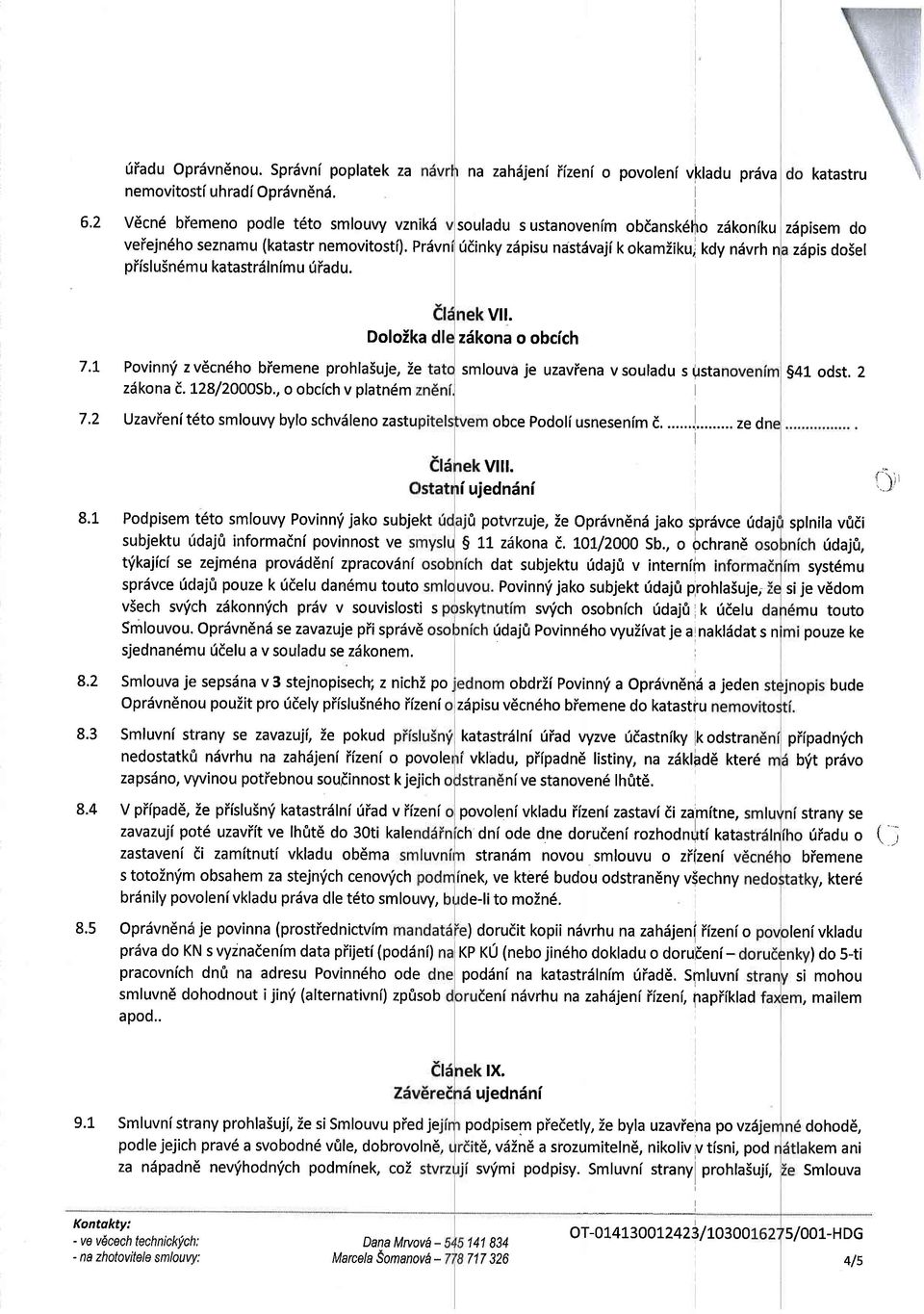 1 Povinn'i z v6cn6ho biemene prohlasuje, Ze ziikona f. L29/2OOOSb., o obcich v platn6m 7.2 Uzavienit6to smlouvy bylo schviileno zastu 8.