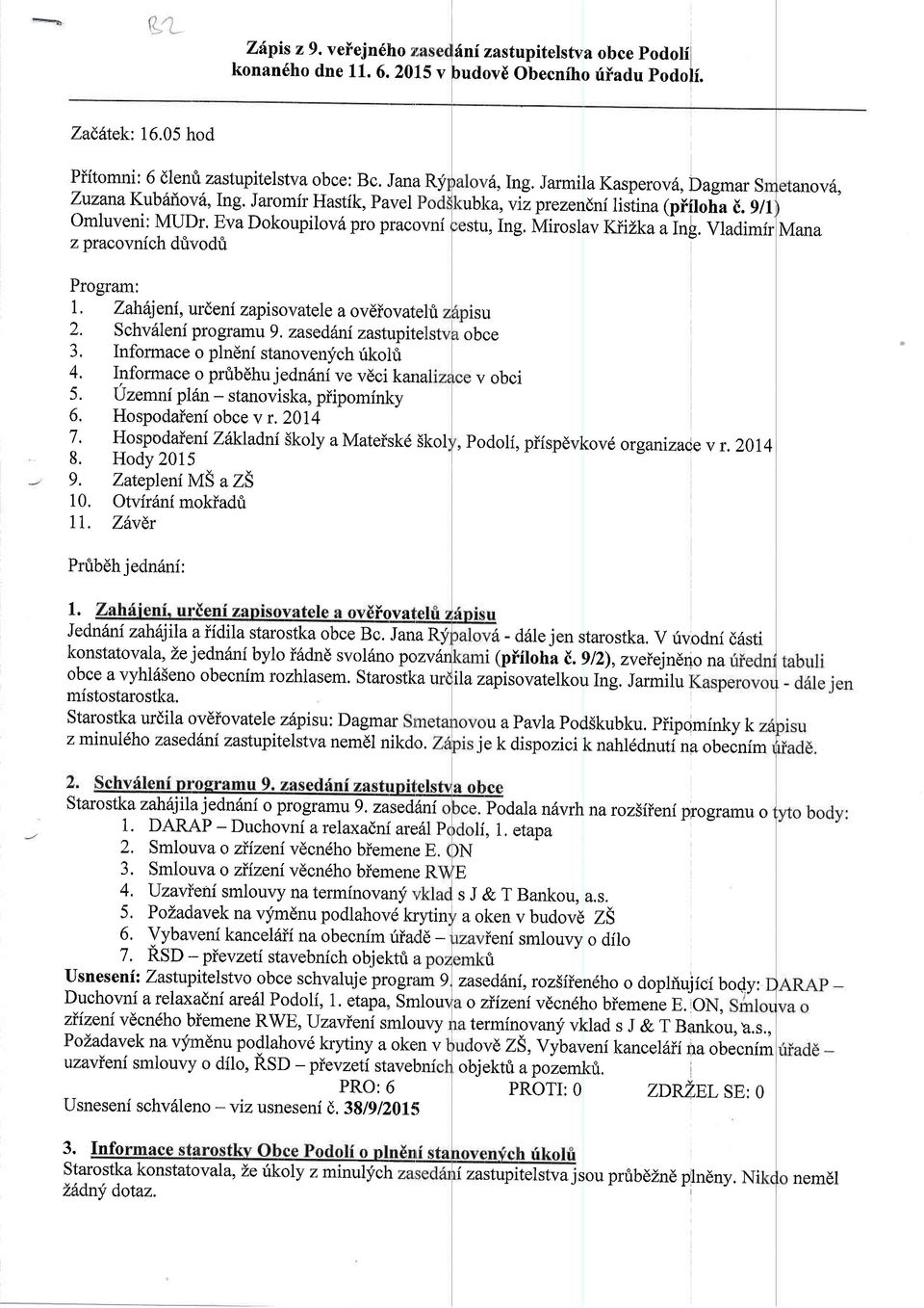 Informace o plndnf stanovenych rikohi 4. Informace o prtbdhu j edndnive v6ci kanal 5. Uzemniplln-stanoviska, piipominky 6. Hospodaiernf obce v r.2014 7. Hospodaie ni Zlkladnf Skoly a Mateisk6 Skol 8.