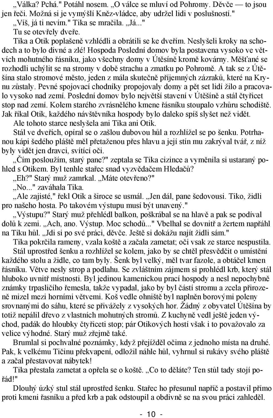 Hospoda Poslední domov byla postavena vysoko ve větvích mohutného řásníku, jako všechny domy v Útěsíně kromě kovárny. Měšťané se rozhodli uchýlit se na stromy v době strachu a zmatku po Pohromě.