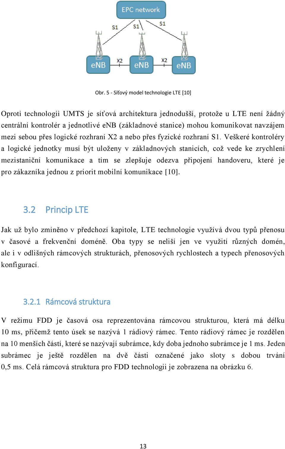 Veškeré kontroléry a logické jednotky musí být uloženy v základnových stanicích, což vede ke zrychlení mezistaniční komunikace a tím se zlepšuje odezva připojení handoveru, které je pro zákazníka