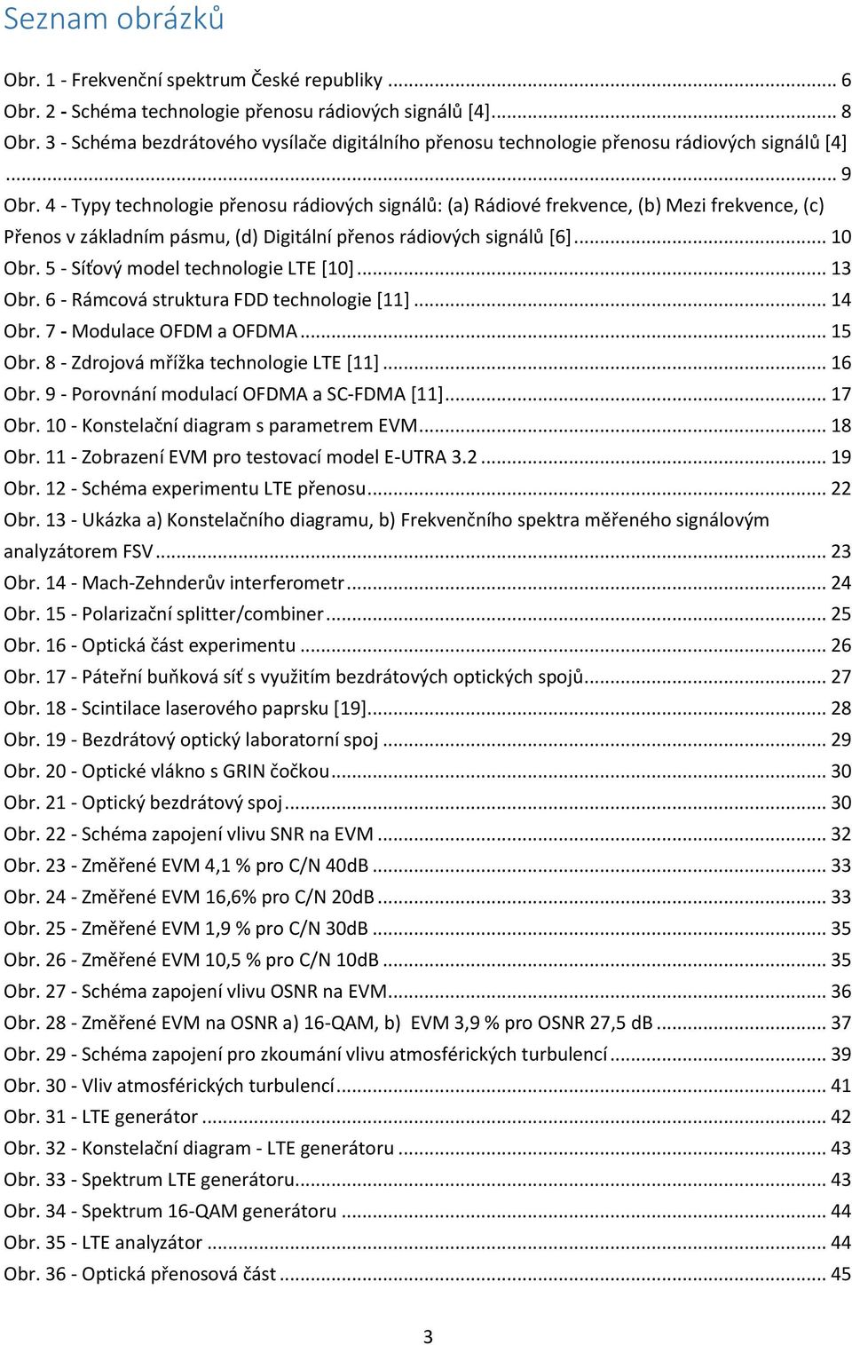 4 - Typy technologie přenosu rádiových signálů: (a) Rádiové frekvence, (b) Mezi frekvence, (c) Přenos v základním pásmu, (d) Digitální přenos rádiových signálů [6]... 10 Obr.