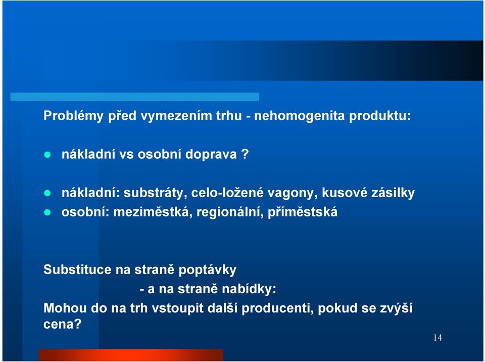 nákladní: substráty, celo-ložené vagony, kusové zásilky osobní: