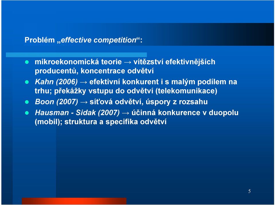 trhu; překážky vstupu do odvětví (telekomunikace) Boon (2007) síťová odvětví, úspory z