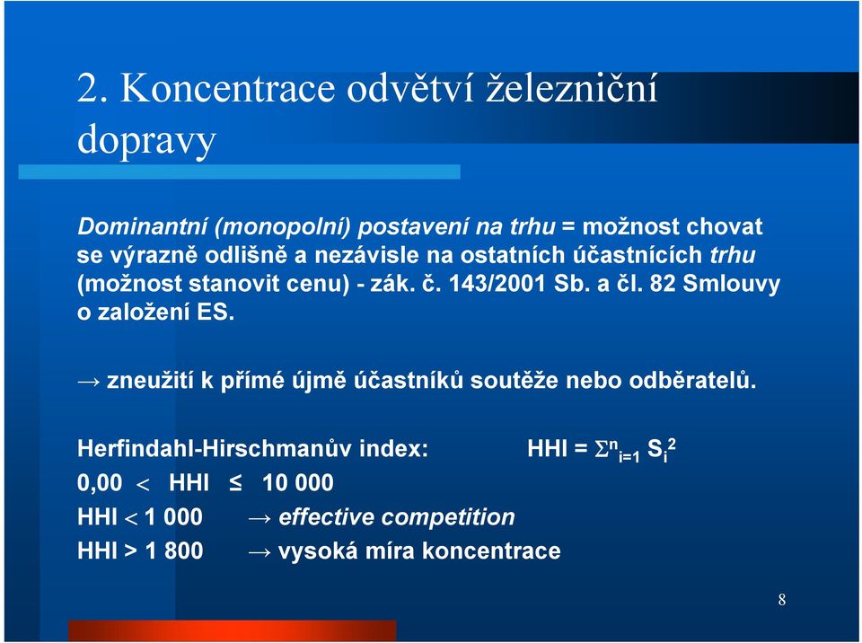 a čl. 82 Smlouvy o založení ES. zneužití k přímé újmě účastníků soutěže nebo odběratelů.