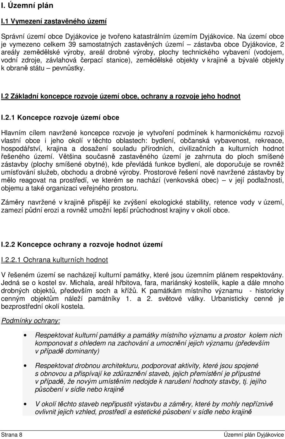 závlahová čerpací stanice), zemědělské objekty v krajině a bývalé objekty k obraně státu pevnůstky. I.2 