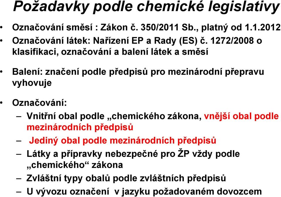 Vnitřní obal podle chemického zákona, vnější obal podle mezinárodních předpisů Jediný obal podle mezinárodních předpisů Látky a přípravky