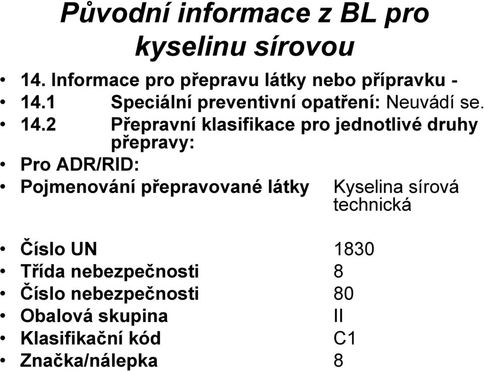 2 Přepravní klasifikace pro jednotlivé druhy přepravy: Pro ADR/RID: Pojmenování přepravované