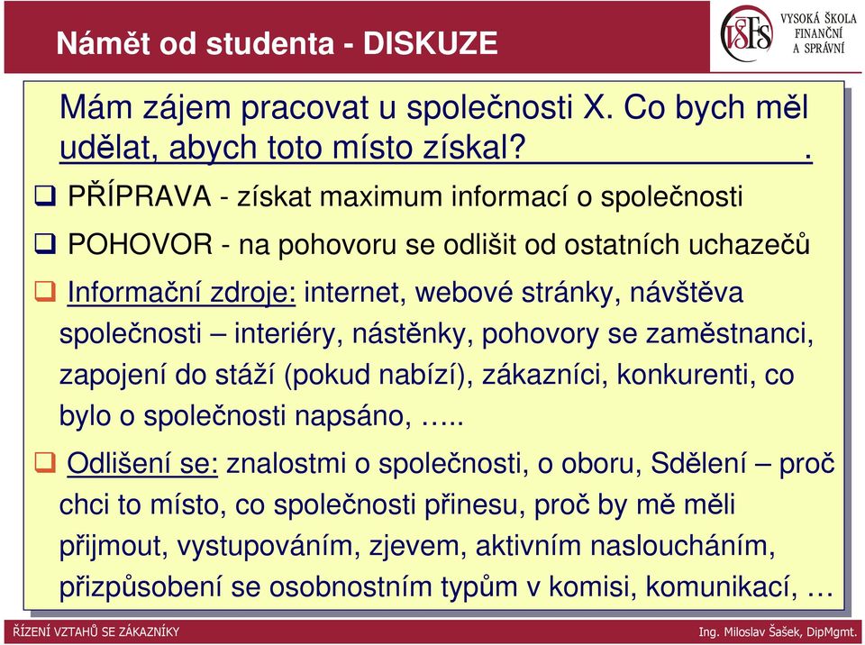 společnosti interiéry, nástěnky, pohovory se se zaměstnanci, zapojení do do stáží (pokud nabízí), zákazníci, konkurenti, co co bylo o společnosti napsáno,.