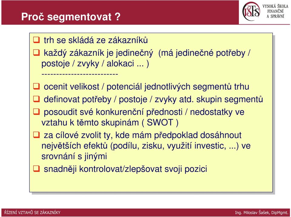 skupin segmentů posoudit své svékonkurenční přednosti // nedostatky ve ve vztahu k těmto skupinám (( SWOT )) za za cílové zvolit ty, ty, kde