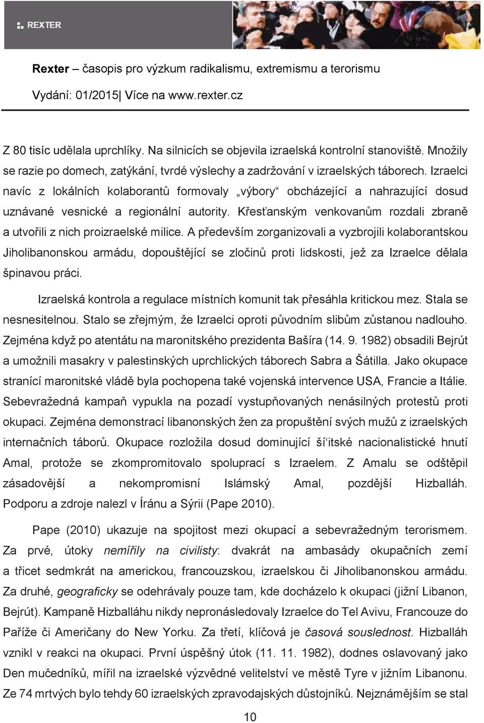 Izraelci navíc z lokálních kolaborant formovaly výbory obcházející a nahrazující dosud uznávané vesnické a regionální autority. Kesanským venkovanm rozdali zbran a utvoili z nich proizraelské milice.