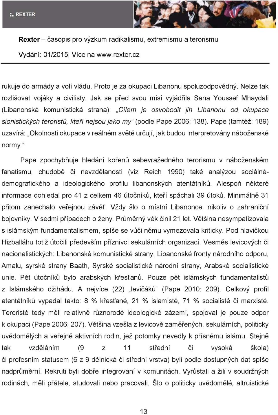 Pape (tamtéž: 189) uzavírá: Okolnosti okupace v reálném svt urují, jak budou interpretovány náboženské normy.