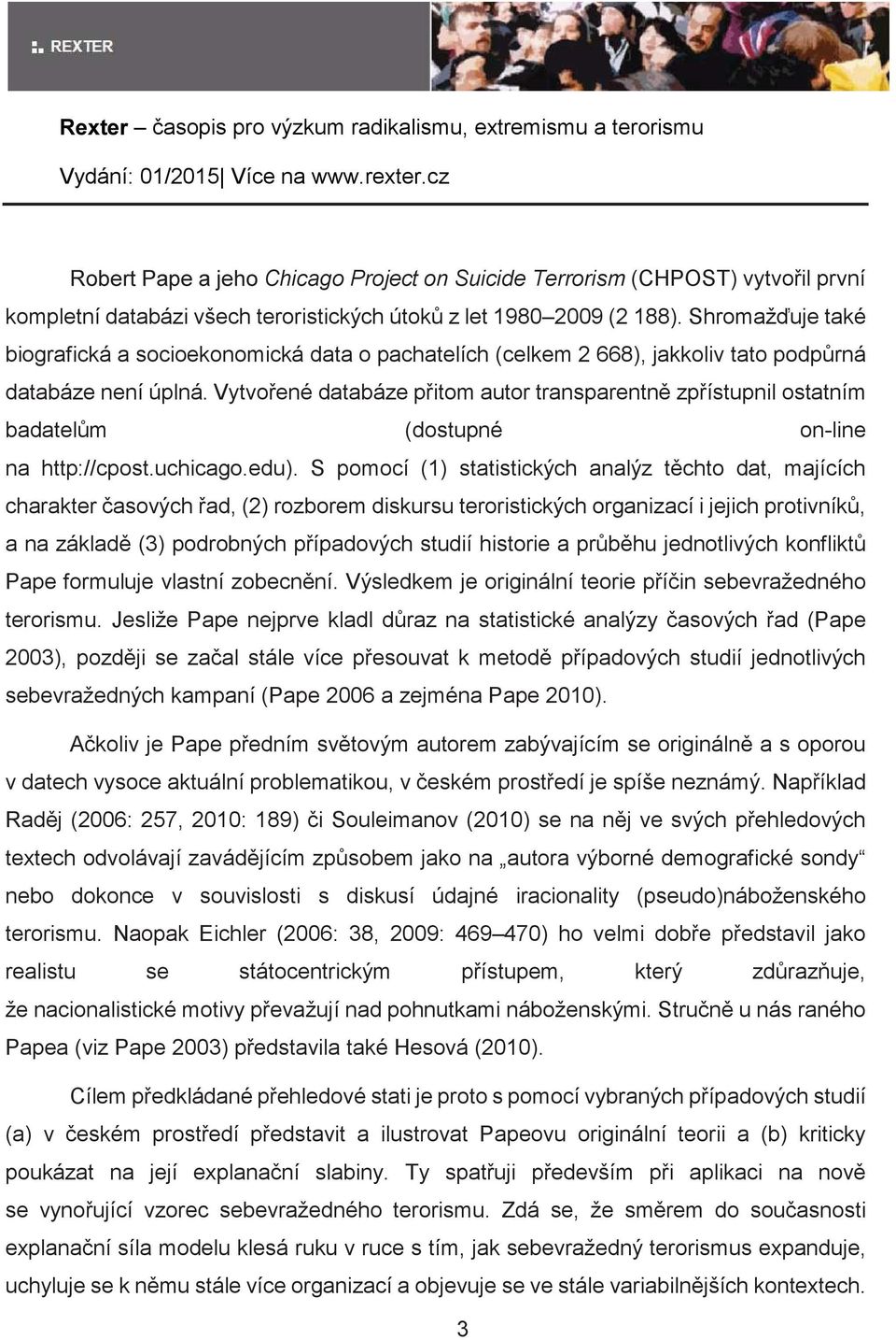 Vytvoené databáze pitom autor transparentn zpístupnil ostatním badatelm (dostupné on-line na http://cpost.uchicago.edu).