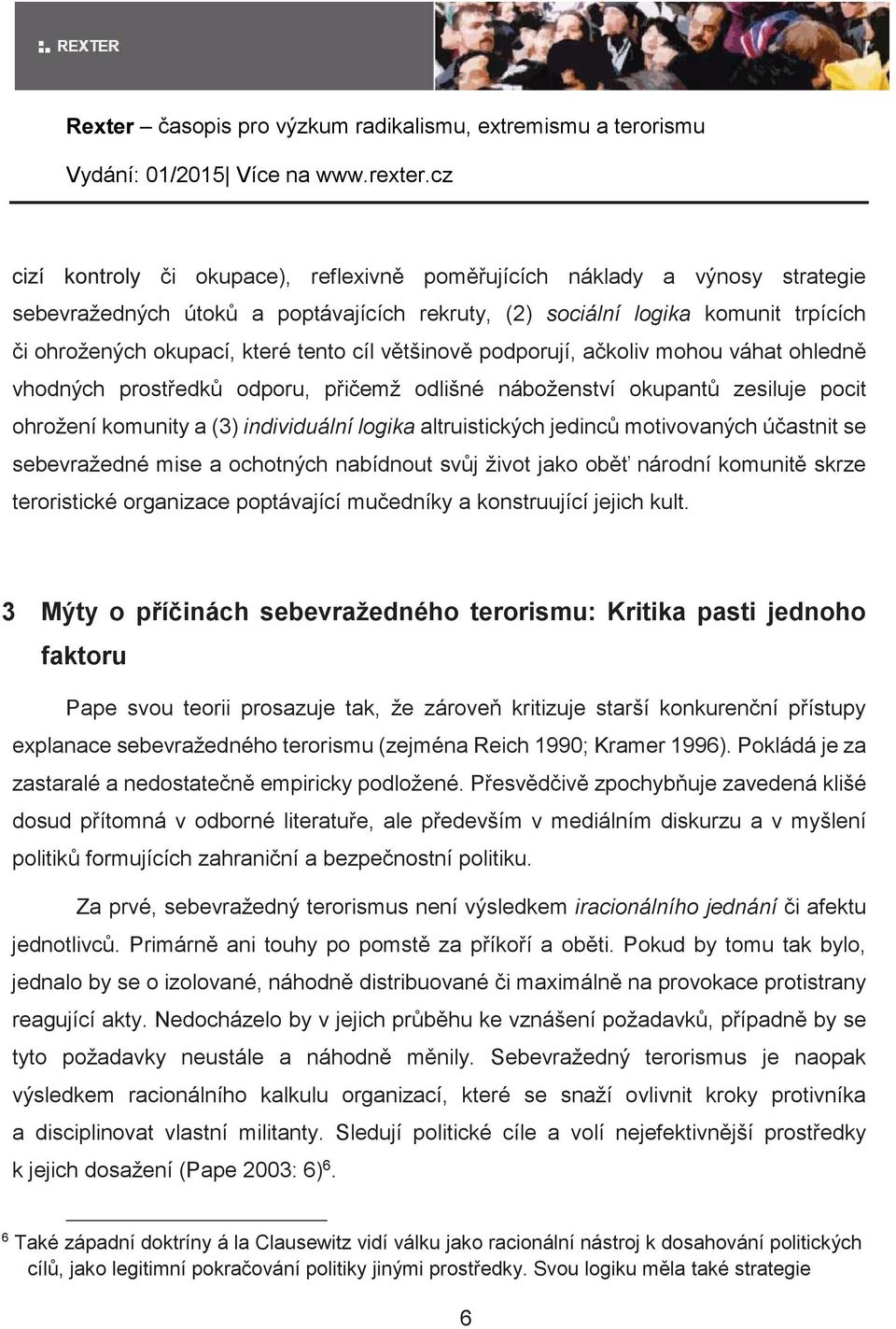 individuální logika altruistických jedinc motivovaných úastnit se sebevražedné mise a ochotných nabídnout svj život jako ob národní komunit skrze teroristické organizace poptávající muedníky a