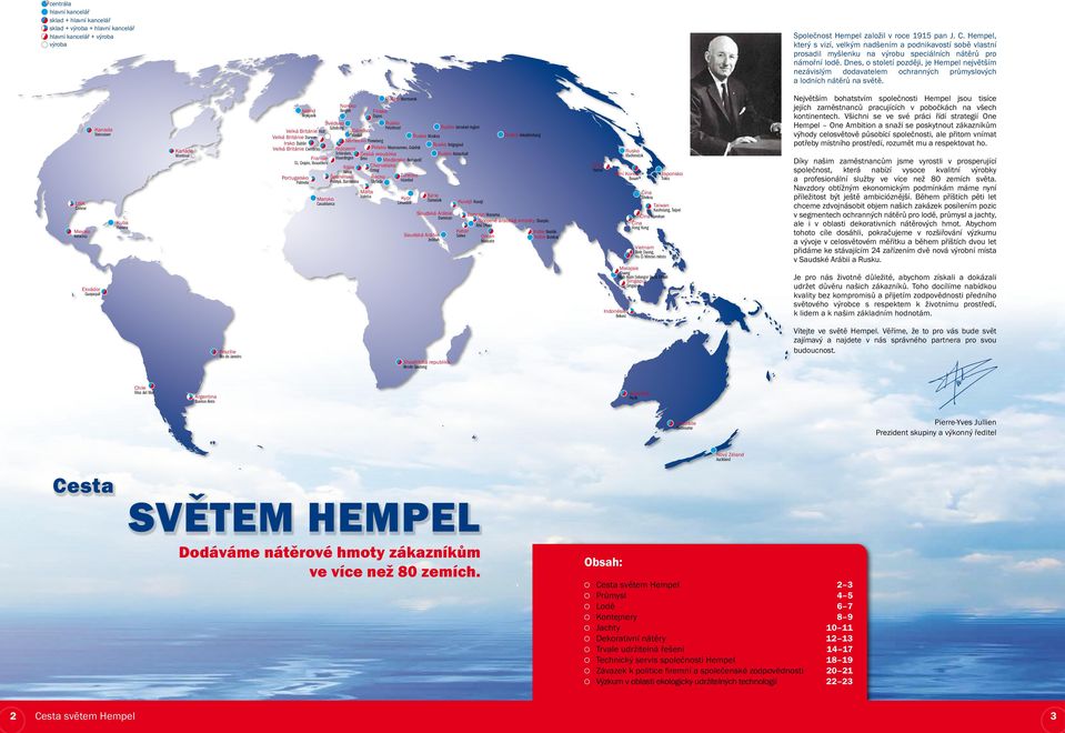 Dnes, o století později, je Hempel největším nezávislým dodavatelem ochranných průmyslových a lodních nátěrů na světě.