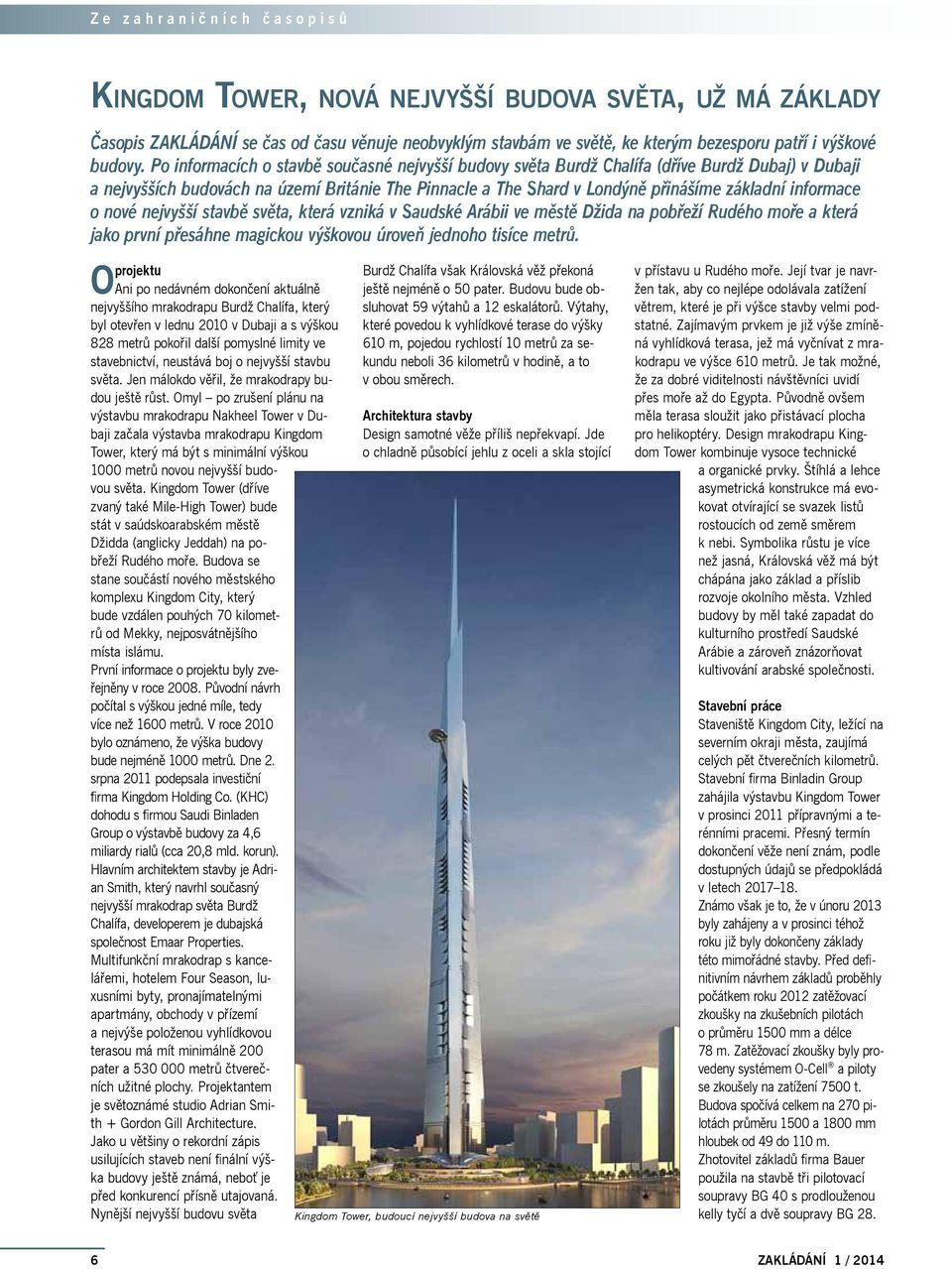 Po informacích o stavbě současné nejvyšší budovy světa Burdž Chalífa (dříve Burdž Dubaj) v Dubaji a nejvyšších budovách na území Británie The Pinnacle a The Shard v Londýně přinášíme základní