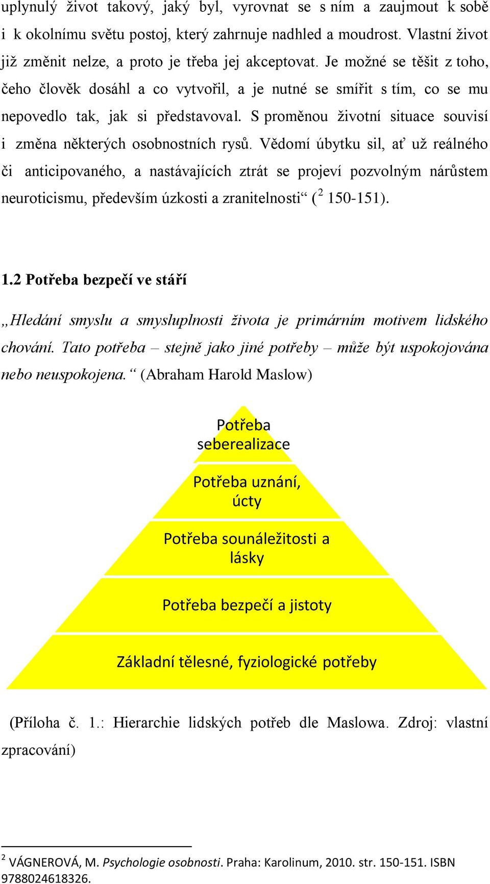 S proměnou životní situace souvisí i změna některých osobnostních rysů.