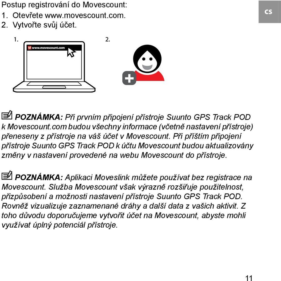 Při příštím připojení přístroje Suunto GPS Track POD k účtu Movescount budou aktualizovány změny v nastavení provedené na webu Movescount do přístroje.