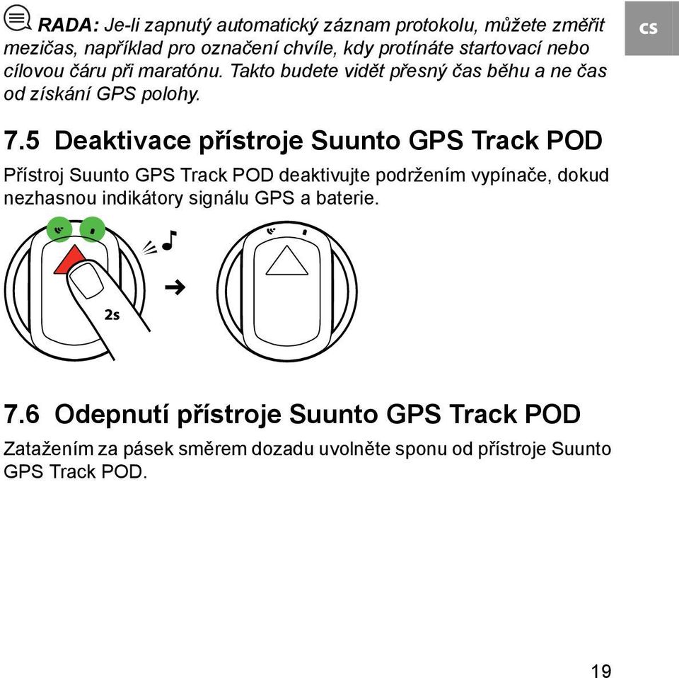 5 Deaktivace přístroje Suunto GPS Track POD Přístroj Suunto GPS Track POD deaktivujte podržením vypínače, dokud nezhasnou