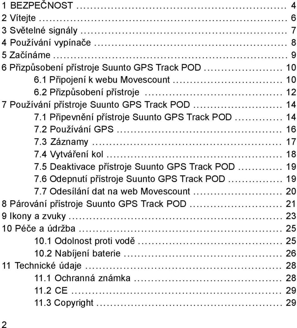 5 Deaktivace přístroje Suunto GPS Track POD... 19 7.6 Odepnutí přístroje Suunto GPS Track POD... 19 7.7 Odesílání dat na web Movescount... 20 8 Párování přístroje Suunto GPS Track POD.