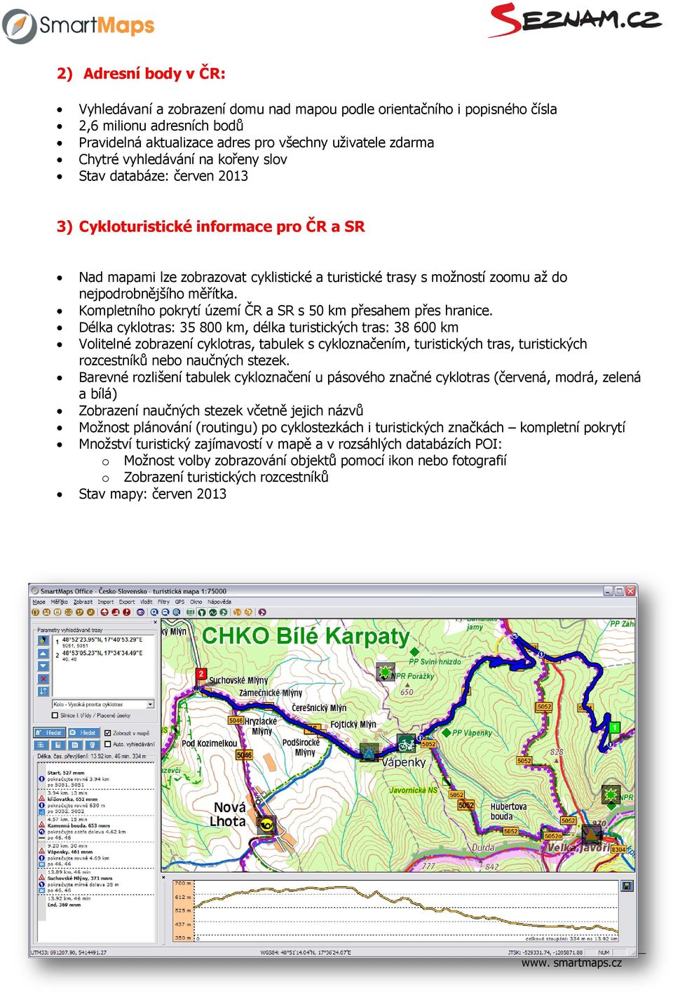 Kompletního pokrytí území ČR a SR s 50 km přesahem přes hranice.