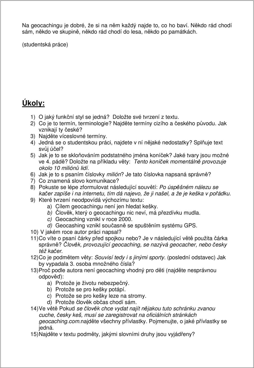 3) Najděte víceslovné termíny. 4) Jedná se o studentskou práci, najdete v ní nějaké nedostatky? Splňuje text svůj účel? 5) Jak je to se skloňováním podstatného jména koníček?