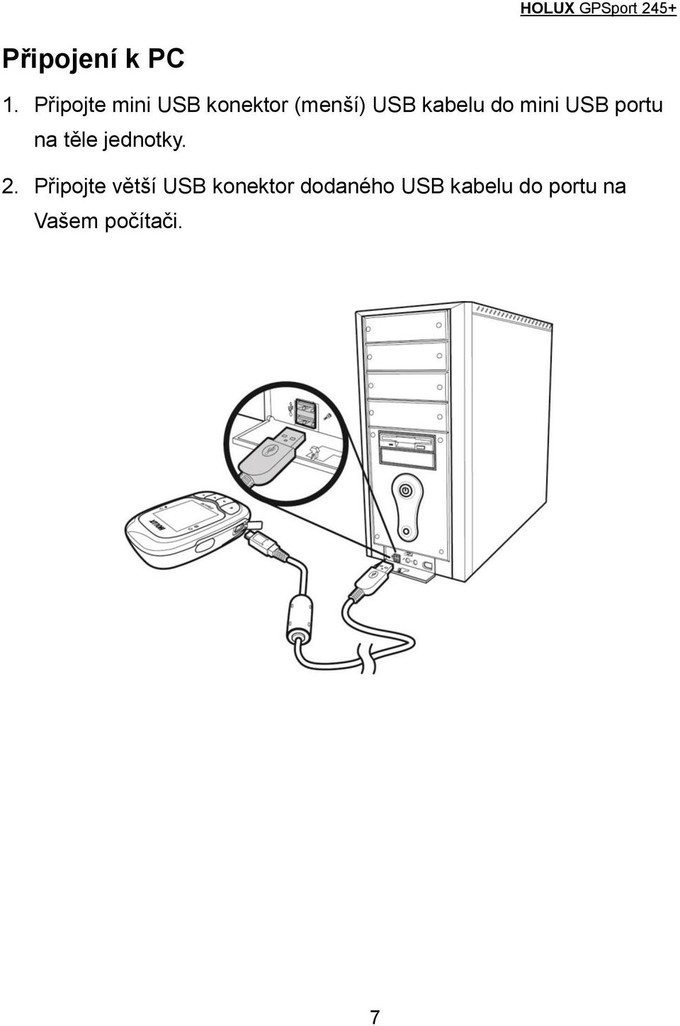 kabelu do mini USB portu na těle jednotky. 2.